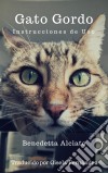 Gato Gordo. Instrucciones De Uso. E-book. Formato Mobipocket ebook di Benedetta Alciato