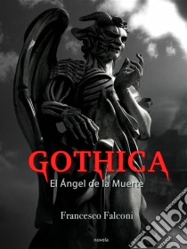 Gothica. El Ángel De La Muerte. E-book. Formato EPUB ebook di Francesco Falconi