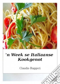 'n Week Se Italiaanse Kookgenot. E-book. Formato Mobipocket ebook di Claudio Ruggeri