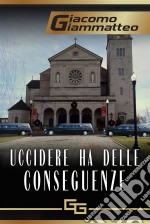 Uccidere Ha Delle Conseguenze. E-book. Formato Mobipocket ebook