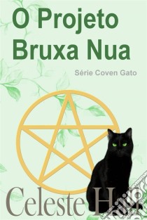 O Projeto Bruxa Nua. E-book. Formato EPUB ebook di Celeste Hall