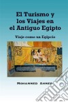 El Turismo Y Los Viajes En El Antiguo Egipto: Viaje Como Un Egipcio. E-book. Formato EPUB ebook