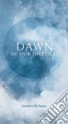 Dawn Of Our Solstices. E-book. Formato Mobipocket ebook di Aurélien Di Sanzo