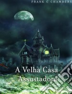 A Velha Casa Assustadora. E-book. Formato Mobipocket