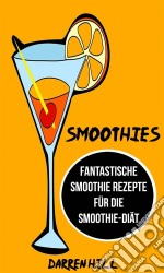 Smoothies: Fantastische Smoothie Rezepte Für Die Smoothie-Diät. E-book. Formato EPUB