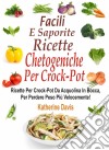 Facili E Saporite Ricette Chetogeniche Per La Crockpot. E-book. Formato EPUB ebook di Katherine Davis