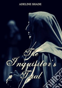 The Inquisitor's Trial. E-book. Formato Mobipocket ebook di Adeline Shade