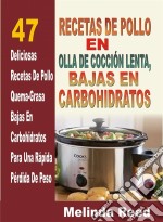 Recetas De Pollo En Olla De Cocción Lenta: 47 Deliciosas Recetas De Pollo. E-book. Formato EPUB ebook