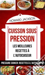 Cuisson Sous Pression: Les Meilleures Recettes À L'autocuiseur (Pressure Cooker: Recettes À L'autocuiseur). E-book. Formato EPUB ebook