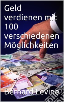 100 Kurze Wege Zum Geld. E-book. Formato Mobipocket ebook di Bernard Levine