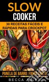 Slow Cooker: 30 Receitas Fáceis E Rápidas Para Crockpot (Panela De Barro:  Fogão Lento). E-book. Formato Mobipocket ebook