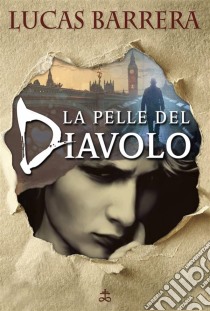 La Pelle Del Diavolo. E-book. Formato Mobipocket ebook di Lucas Barrera