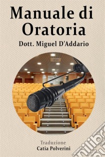 Manuale Di Oratoria. E-book. Formato EPUB ebook di Miguel D'Addario