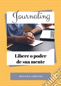 Journaling - Libere O Poder De Sua Mente. E-book. Formato EPUB ebook di Mafalda Lempicka