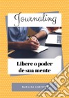 Journaling - Libere O Poder De Sua Mente. E-book. Formato Mobipocket ebook