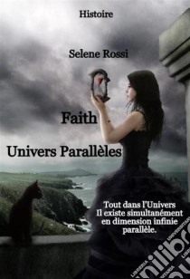 Univers Parallèles - Faith. E-book. Formato EPUB ebook di Selene Rossi