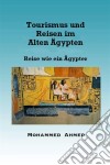 Tourismus Und Reisen Im Alten Ägypten Reise Wie Ein Ägypter. E-book. Formato EPUB ebook di Mohammed Yehia Z. Ahmed