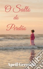 O Salto Do Perdão. E-book. Formato EPUB