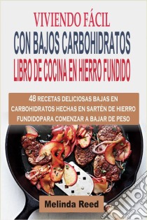 Viviendo Fácil Con Bajos Carbohidratos. E-book. Formato EPUB ebook di Melinda Reed