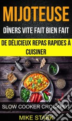 Mijoteuse: Dîners Vite Fait Bien Fait : De Délicieux Repas Rapides À Cuisiner (Slow Cooker Crockpot). E-book. Formato EPUB ebook