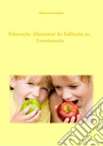 Educação Alimentar Da Infância Ao Crescimento. E-book. Formato Mobipocket ebook