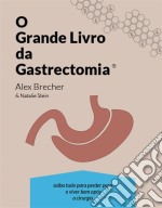 O Grande Livro Da Gastrectomia Vertical: Saiba Tudo Para Perder Peso E Viver Bem Após A Cirurgia. E-book. Formato Mobipocket ebook