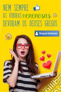 Nem Sempre As Víboras Venenosas Devoram Os Deuses Gregos. E-book. Formato EPUB ebook di Raquel Antúnez