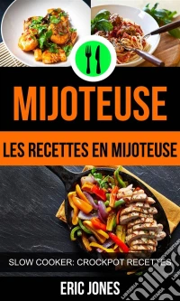 Mijoteuse :les Recettes En Mijoteuse (Slow Cooker: Crockpot Recettes). E-book. Formato Mobipocket ebook