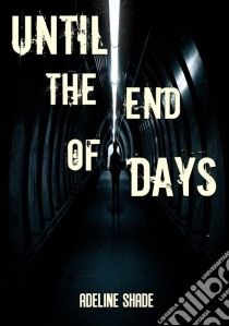 Until The End Of Days. E-book. Formato Mobipocket ebook di Adeline Shade