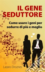 Il Gene Seduttore. E-book. Formato Mobipocket ebook