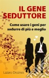 Il Gene Seduttore. E-book. Formato EPUB ebook