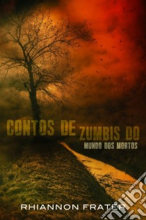 Contos De Zumbis Do Mundo Dos Mortos. E-book. Formato EPUB ebook di Rhiannon Frater