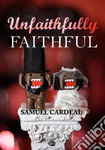 Unfaithfully Faithful. E-book. Formato Mobipocket ebook di Samuel Cardeal