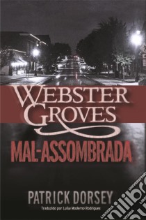 Webster Groves Mal-Assombrada. E-book. Formato EPUB ebook di Patrick Dorsey