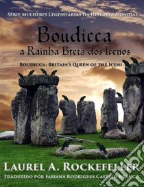 Boudicca, A Rainha Bretã Dos Icenos. E-book. Formato EPUB ebook di Laurel A. Rockefeller