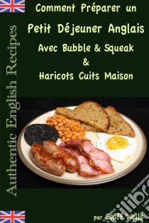 Comment Préparer Un Petit Déjeuner Anglais Avec Bubble & Squeak & Haricots Cuits Maison. E-book. Formato EPUB ebook di Geoff Wells