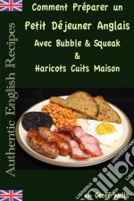 Comment Préparer Un Petit Déjeuner Anglais Avec Bubble & Squeak & Haricots Cuits Maison. E-book. Formato Mobipocket ebook