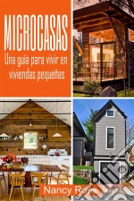 Microcasas: Una Guía Para Vivir En Viviendas Pequeñas. E-book. Formato EPUB ebook