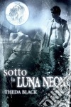 Sotto La Luna Neon. E-book. Formato Mobipocket ebook di Theda Black