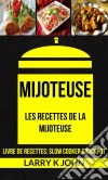 Mijoteuse: Les Recettes De La Mijoteuse (Livre De Recettes: Slow Cooker Crockpot). E-book. Formato Mobipocket ebook