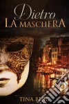 Dietro La Maschera. E-book. Formato Mobipocket ebook