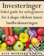 Investeringer: Enkel Guide For Nybegynnere For Å Skape Rikdom Innen Landbruksnæringen. E-book. Formato Mobipocket ebook