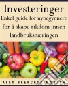 Investeringer: Enkel Guide For Nybegynnere For Å Skape Rikdom Innen Landbruksnæringen. E-book. Formato Mobipocket ebook