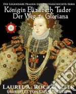 Königin Elizabeth Tudor. Der Weg Zu Gloriana. E-book. Formato EPUB ebook