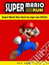 Super Mario Run Guia De Jogo Não Oficial. E-book. Formato Mobipocket ebook