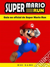 Guia No Oficial De Super Mario Run. E-book. Formato EPUB ebook di Hse Games