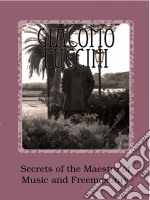 Giacomo Puccini - Secrets Of The Maestro Of Music And Freemasonry. E-book. Formato Mobipocket ebook