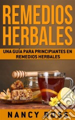 Remedios Herbales: Una Guía Para Principiantes En Remedios Herbales. E-book. Formato EPUB ebook