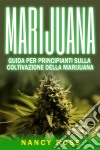 Marijuana: Guida Per Principianti Sulla Coltivazione Della Marijuana. E-book. Formato Mobipocket ebook