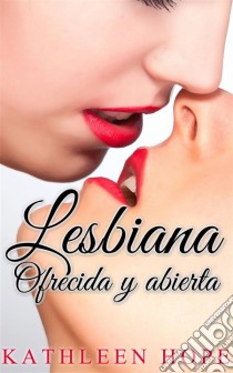 Lesbiana: Ofrecida Y Abierta. E-book. Formato EPUB ebook di Kathleen Hope